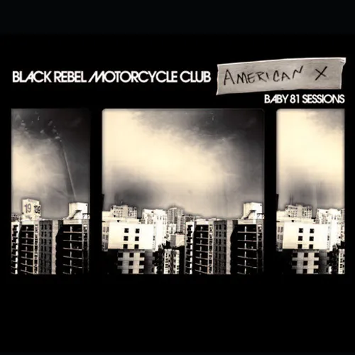Black Rebel Motorcycle Club - American X: Baby 81 Sessions