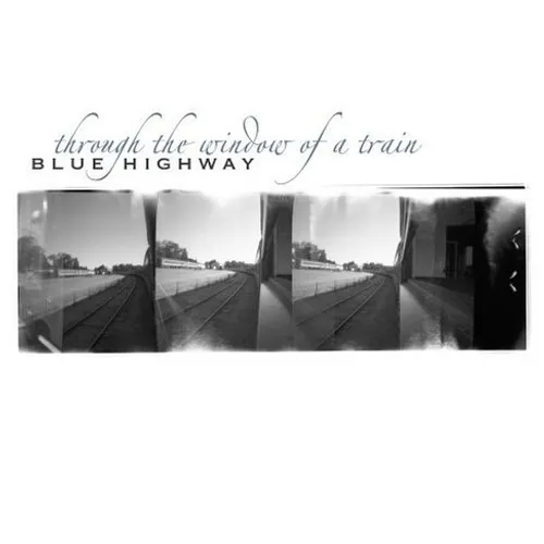 Blue Highway - Through The Window Of A Train