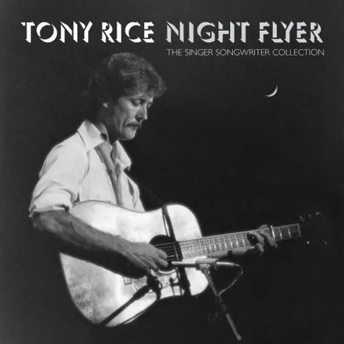 Tony Rice - Night Flyer: The Singer Songwriter Collection