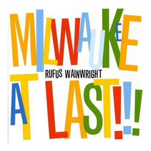 Rufus Wainwright - Milwaukee At Last!!!