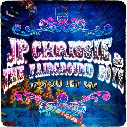 J Chrissie P & The Fairground Boys - If You Let Me