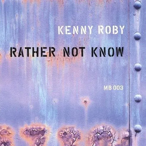 Kenny Roby - Rather Not Know