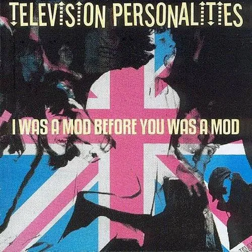 Television Personalities - I Was A Mod Before You Was A Mod vinyl record cover