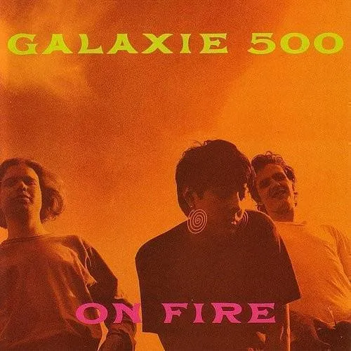 Galaxie 500 - On Fire [Bonus Tracks]