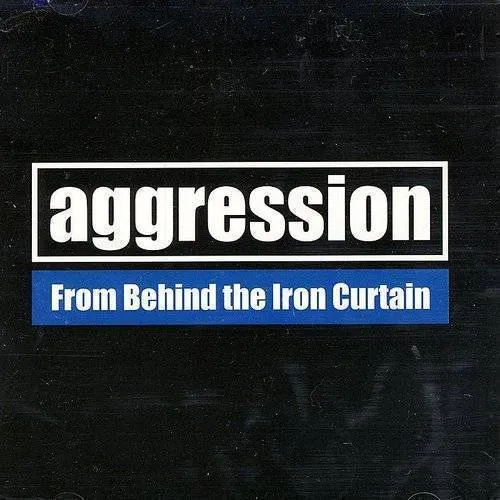 Aggression - From Behind the Iron Curtain