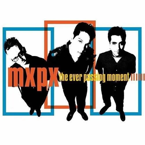 Ever Passing Moment Mxpx - Ever Passing Moment