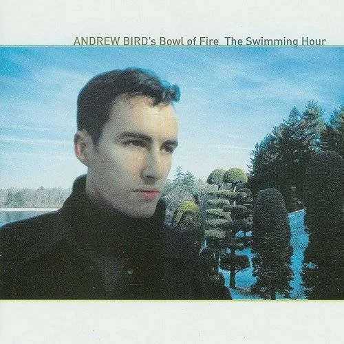 Andrew Bird's Bowl Of Fire - The Swimming Hour