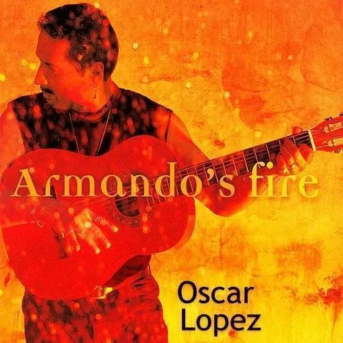 Oscar Lopez - Armando's Fire