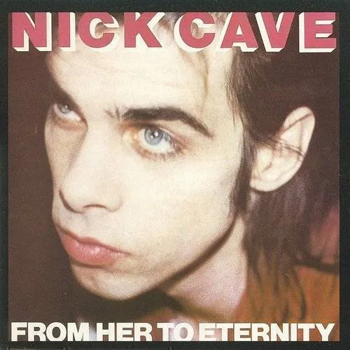 Nick Cave & The Bad Seeds - From Her To Eternity (Uk)