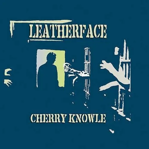 Leatherface - Cherry Knowle