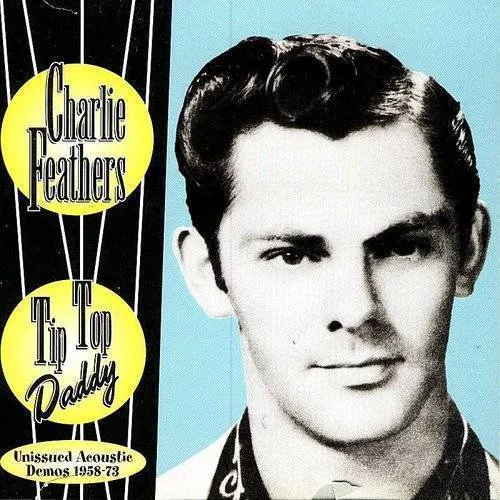 Charlie Feathers - Tip Top Daddy