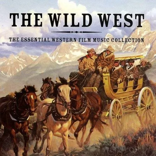 The Wild West: The Essential Western Film Music Collection