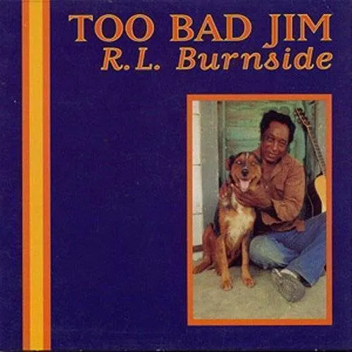 R.L. Burnside - Too Bad Jim