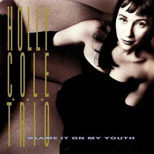 Holly Cole - Blame It on My Youth