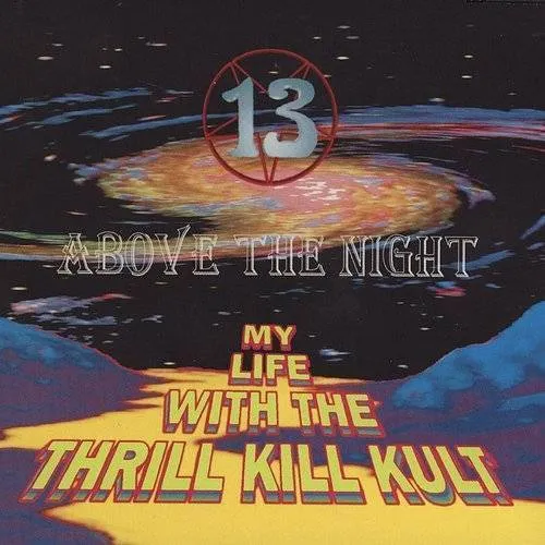 My Life With Thrill Kill Kult - 13 Above The Night
