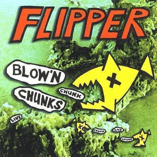 Flipper - Blowin' Chunks
