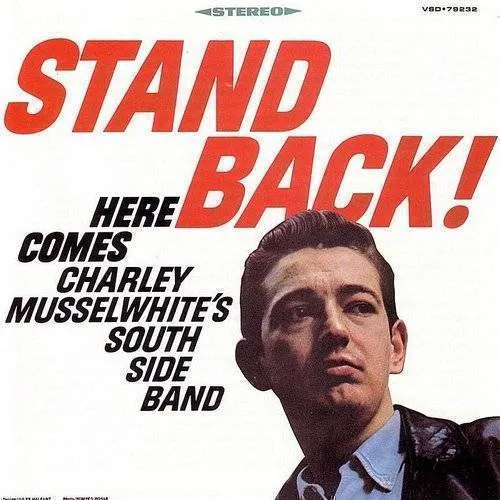 Charlie Musselwhite - Stand Back! Here Comes Charley
