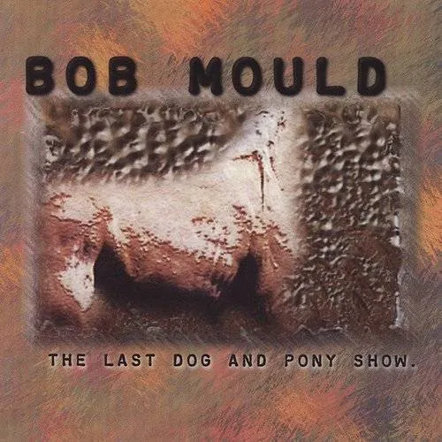 Bob Mould - Last Dog & Pony Show [Heavyweight Clear Vinyl]
