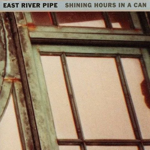 East River Pipe - Shining Hours In A Can vinyl record cover