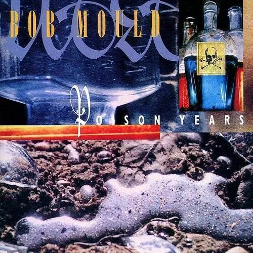 Bob Mould - Poison Years