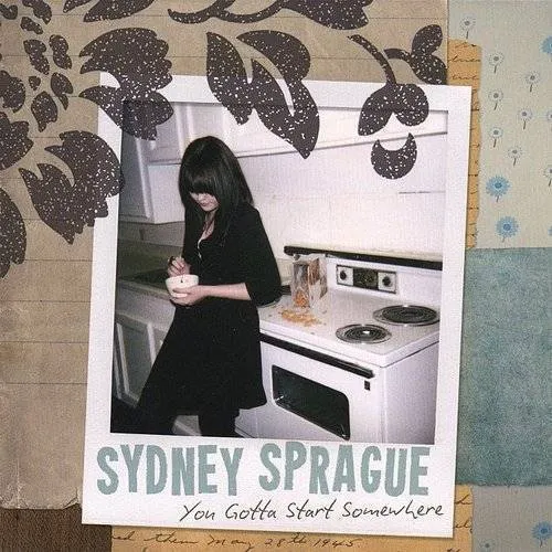 Sydney Sprague - You Gotta Start Somewhere