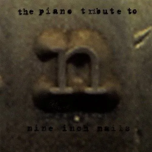 Tribute To Nine Inch Nails - Nine Inch Nails: Piano Tribute