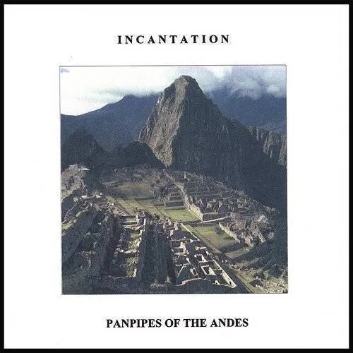 Incantation - Panpipes of the Andes