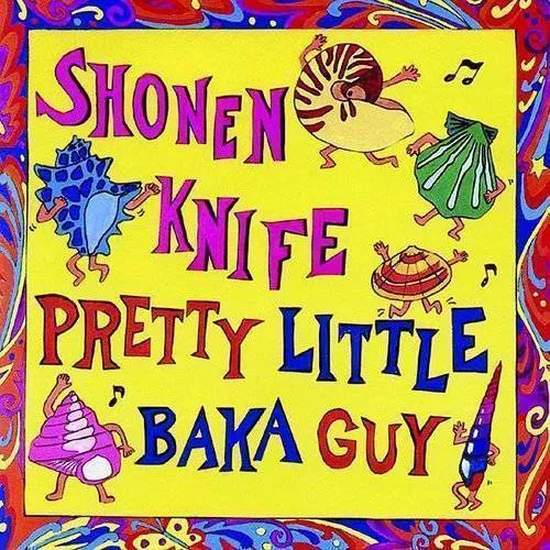 Shonen Knife - Pretty Little Baka Guy vinyl record cover