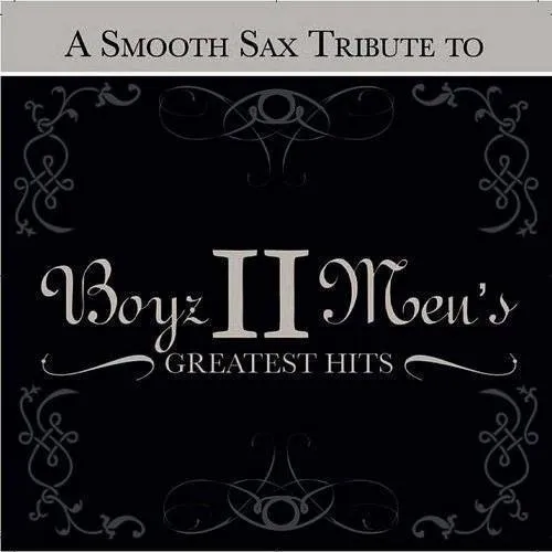  - A Smooth Sax Tribute to Boyz II Men's Greatest Hits