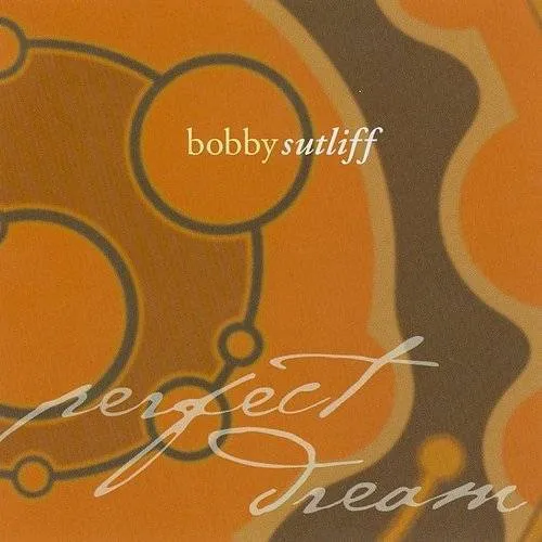 Bobby Sutliff - Perfect Dream *