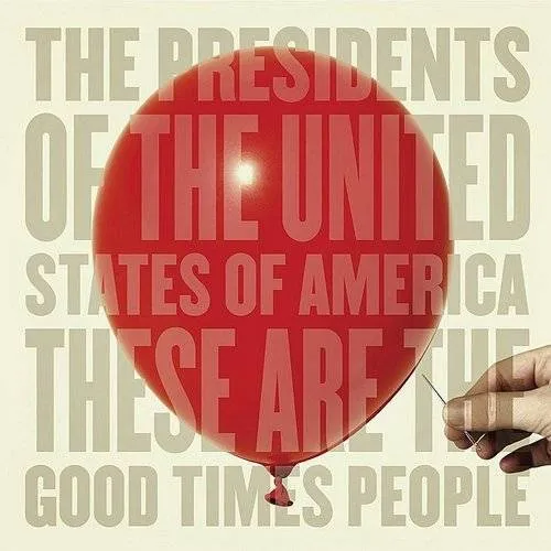 Presidents Of The United States Of America - These Are The Good Times People