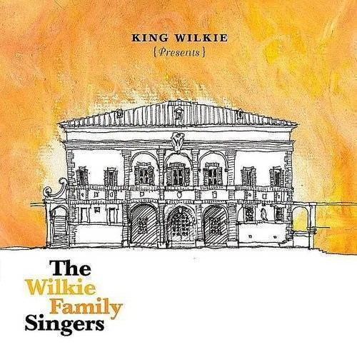 King Wilkie - King Wilkie Presents: The Wilkie Family Singers