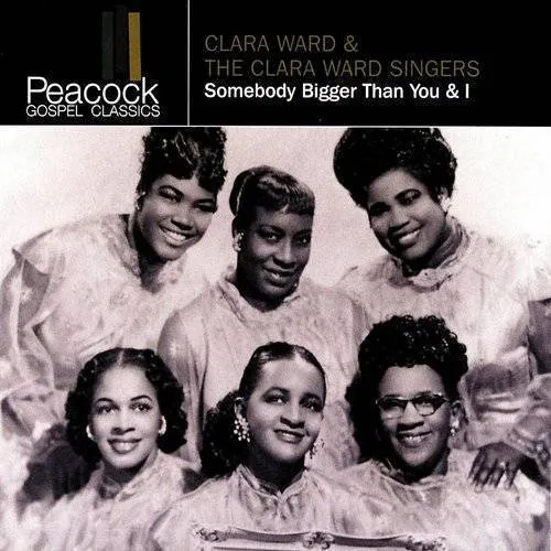 Clara Ward - Somebody Bigger Than You & I