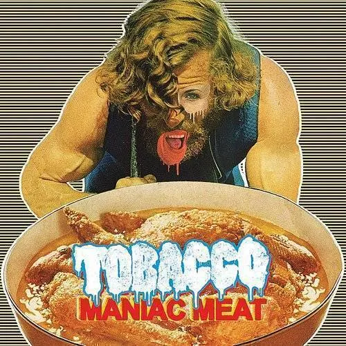 Tobacco - Maniac Meat