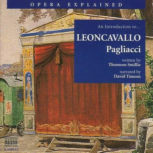Opera Explained: An Introduction To Pagliacci