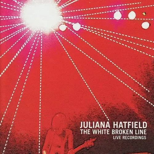 Juliana Hatfield - White Broken Line-Live Recordings