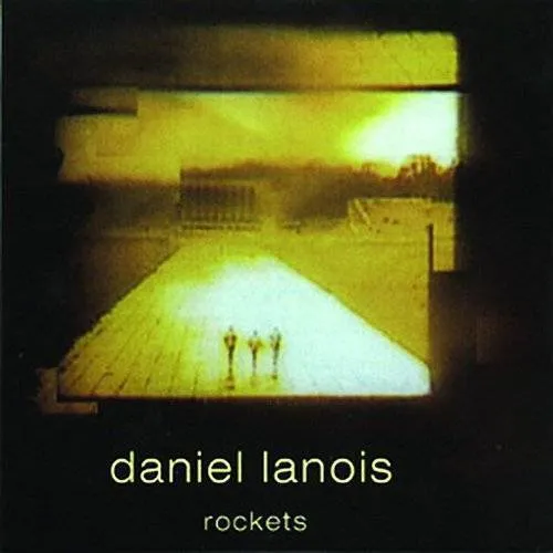 Daniel Lanois - Rockets