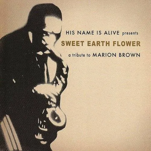His Name Is Alive - Sweet Earth Flower: A Tribute To Marion Brown