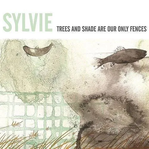 Sylvie - Trees & Shade Are Our Only Fences