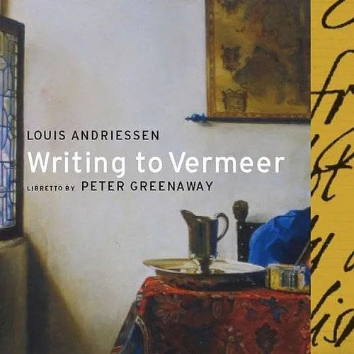 Louis Andriessen - Writing To Vermeer
