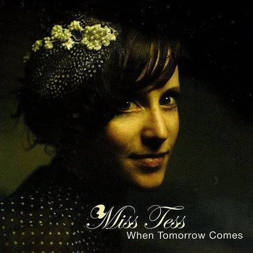 Miss Tess - When Tomorrow Comes *