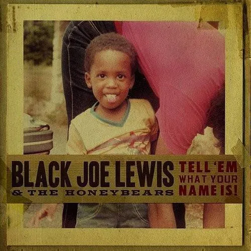 Black Joe Lewis & The Honeybears - Tell 'em What Your Name Is!
