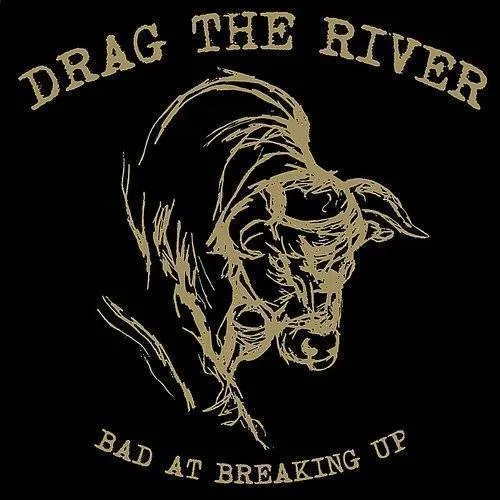 Drag The River - Bad At Breaking Up