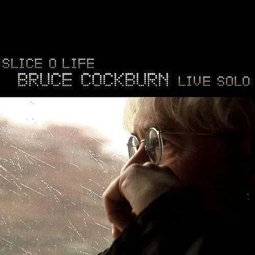 Slice O Life-Bruce Cockburn Live Solo