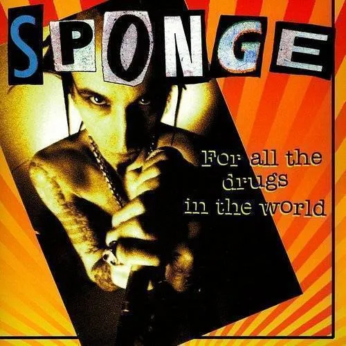 Sponge - For All The Drugs In The World