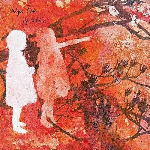 Wye Oak - If Children