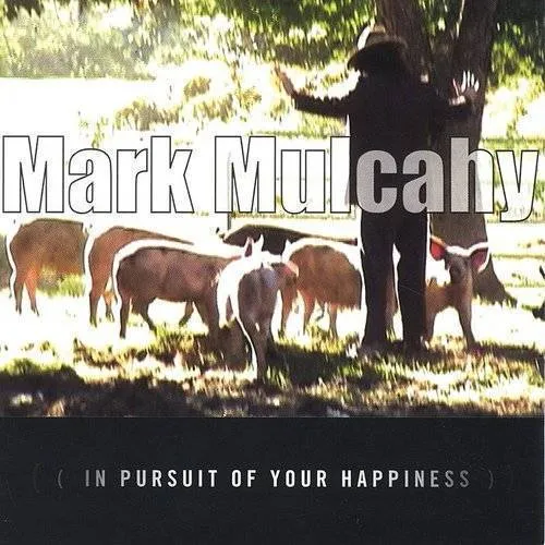 Mark Mulcahy - In Pursuit of Your Happiness *