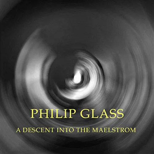 Philip Glass: A Descent into the Maelstr”m