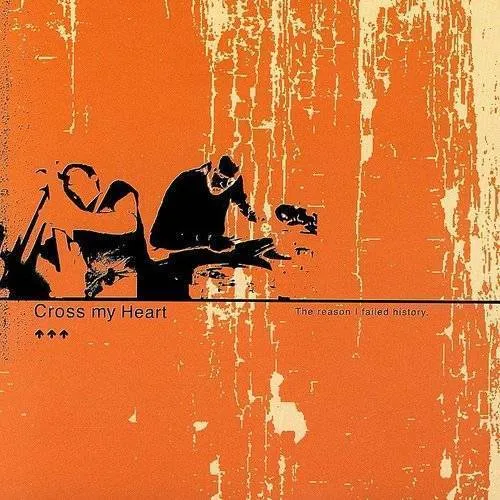 Cross My Heart - Reason I Failed History