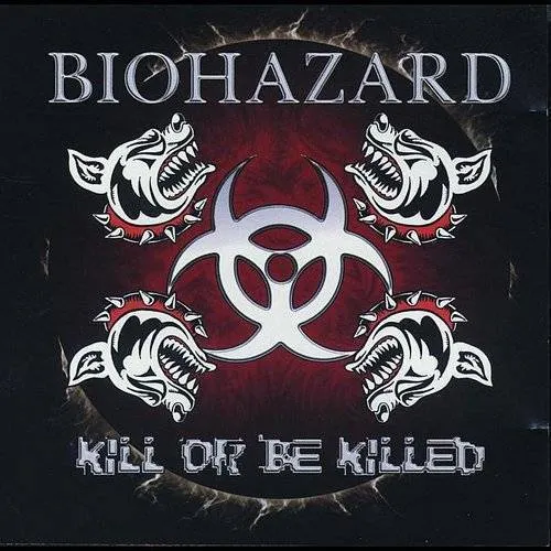 Biohazard - Kill Or Be Killed